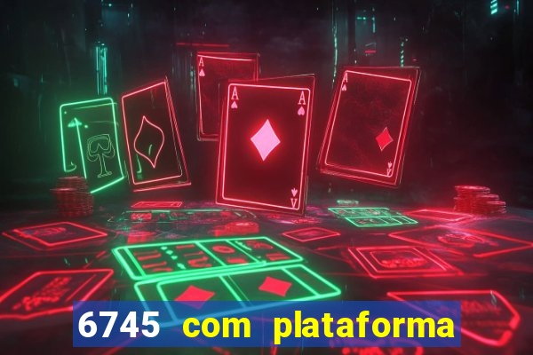 6745 com plataforma de jogos